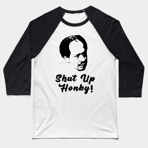 Shut Up Honky! Baseball T-Shirt by Krisna Pragos